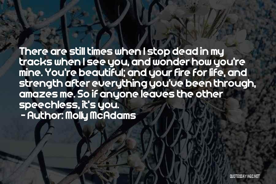 Molly McAdams Quotes: There Are Still Times When I Stop Dead In My Tracks When I See You, And Wonder How You're Mine.