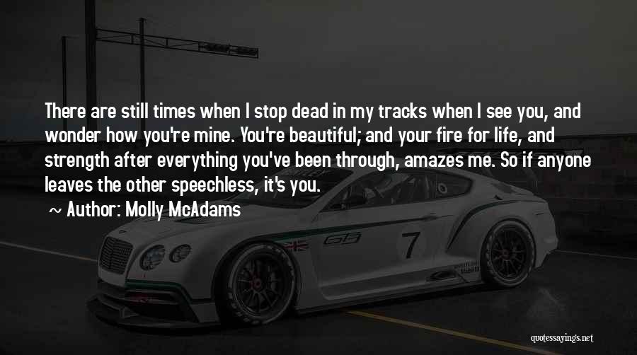 Molly McAdams Quotes: There Are Still Times When I Stop Dead In My Tracks When I See You, And Wonder How You're Mine.