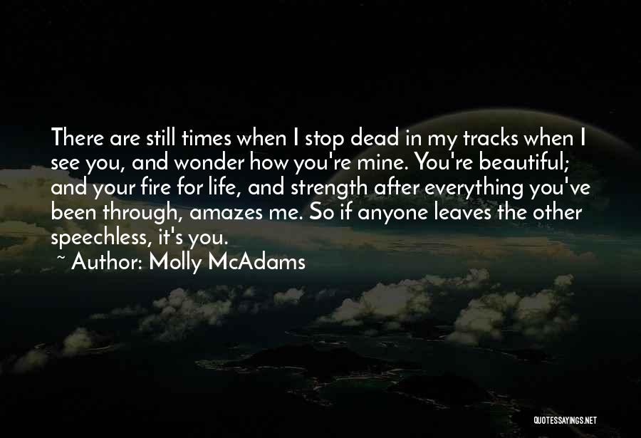 Molly McAdams Quotes: There Are Still Times When I Stop Dead In My Tracks When I See You, And Wonder How You're Mine.