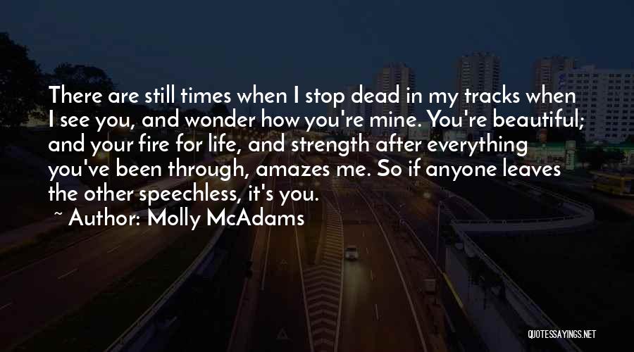 Molly McAdams Quotes: There Are Still Times When I Stop Dead In My Tracks When I See You, And Wonder How You're Mine.