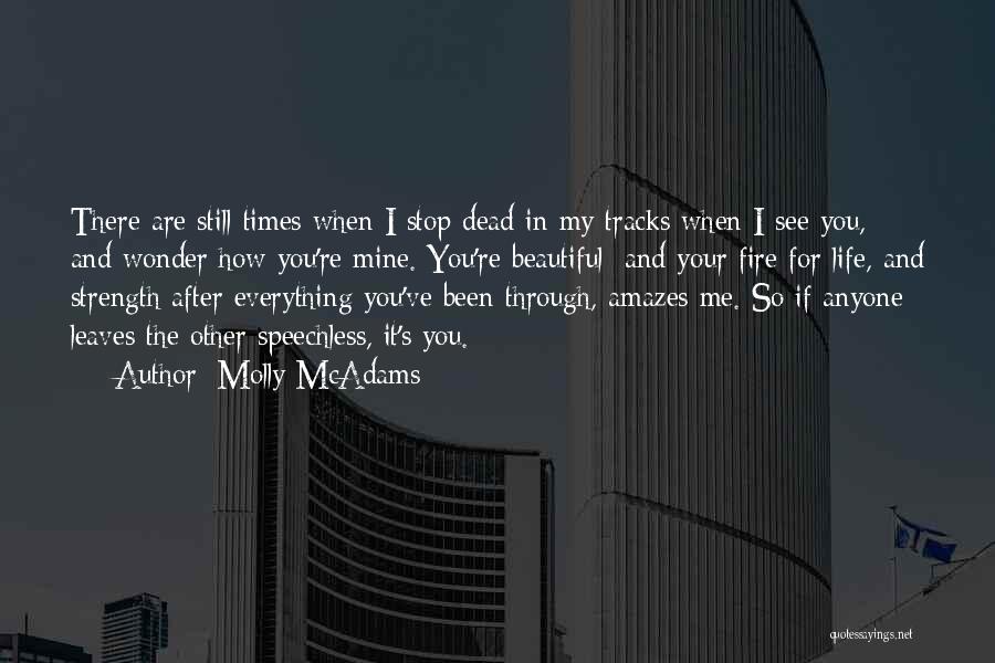 Molly McAdams Quotes: There Are Still Times When I Stop Dead In My Tracks When I See You, And Wonder How You're Mine.