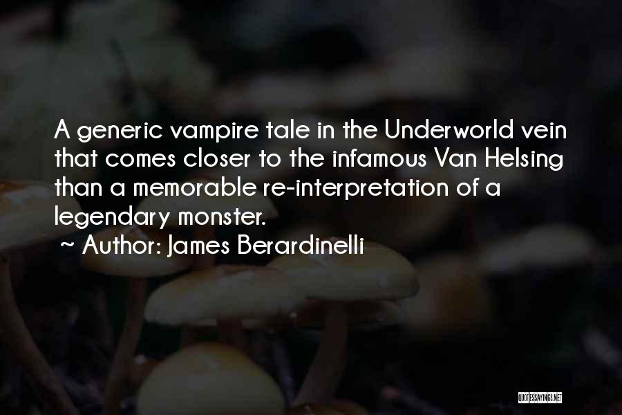 James Berardinelli Quotes: A Generic Vampire Tale In The Underworld Vein That Comes Closer To The Infamous Van Helsing Than A Memorable Re-interpretation