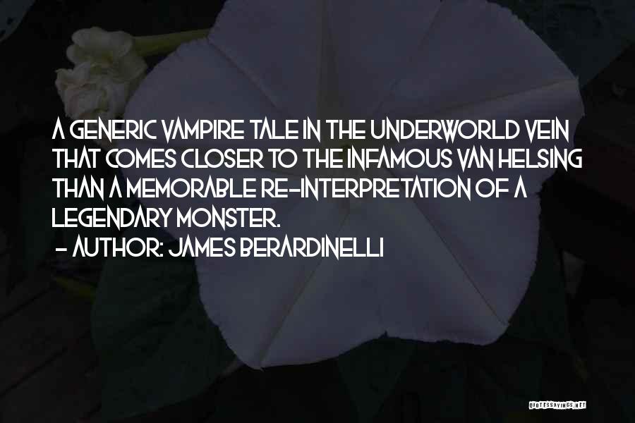 James Berardinelli Quotes: A Generic Vampire Tale In The Underworld Vein That Comes Closer To The Infamous Van Helsing Than A Memorable Re-interpretation