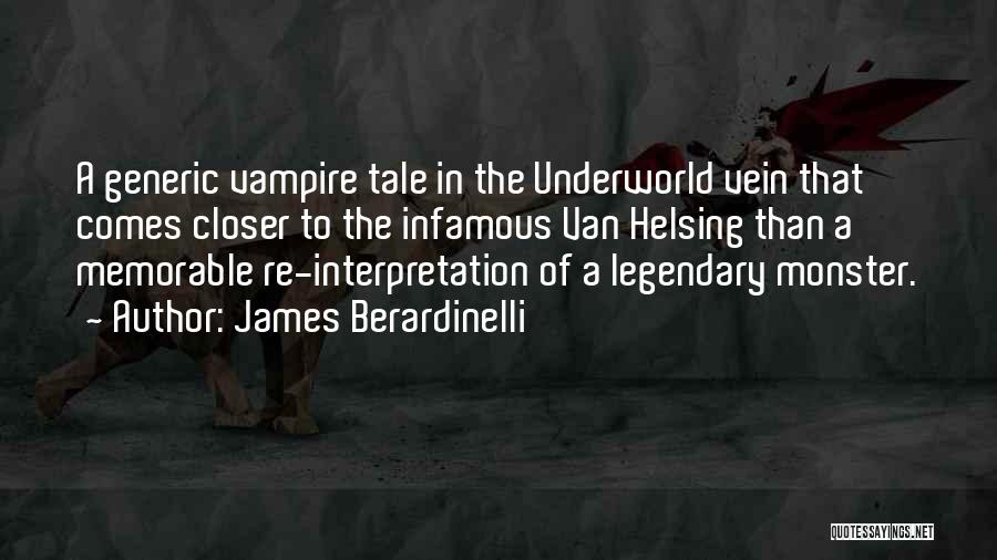 James Berardinelli Quotes: A Generic Vampire Tale In The Underworld Vein That Comes Closer To The Infamous Van Helsing Than A Memorable Re-interpretation