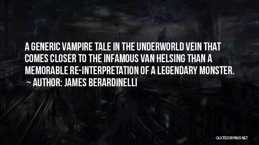 James Berardinelli Quotes: A Generic Vampire Tale In The Underworld Vein That Comes Closer To The Infamous Van Helsing Than A Memorable Re-interpretation