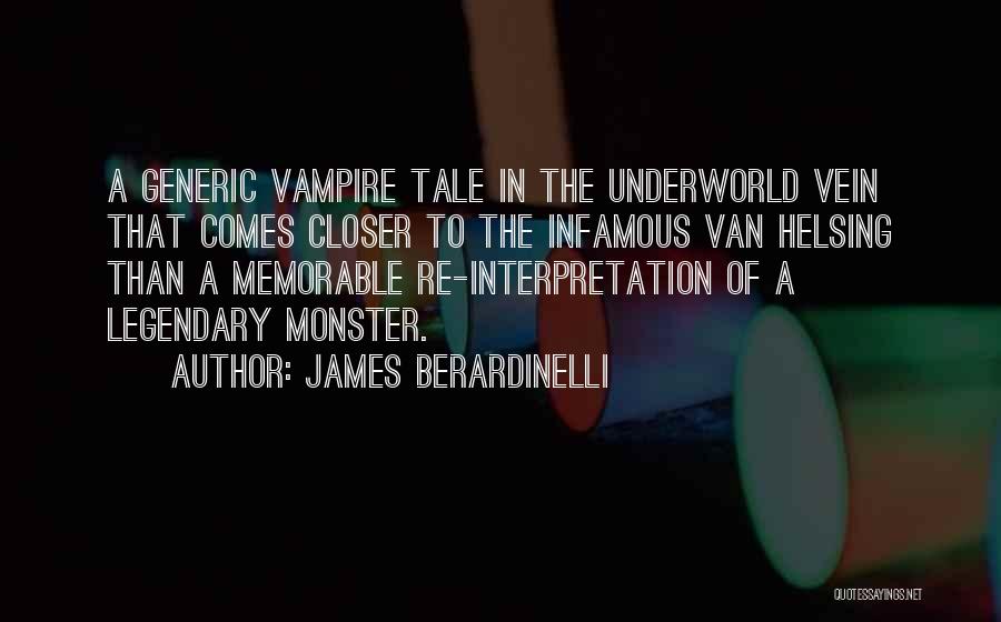 James Berardinelli Quotes: A Generic Vampire Tale In The Underworld Vein That Comes Closer To The Infamous Van Helsing Than A Memorable Re-interpretation