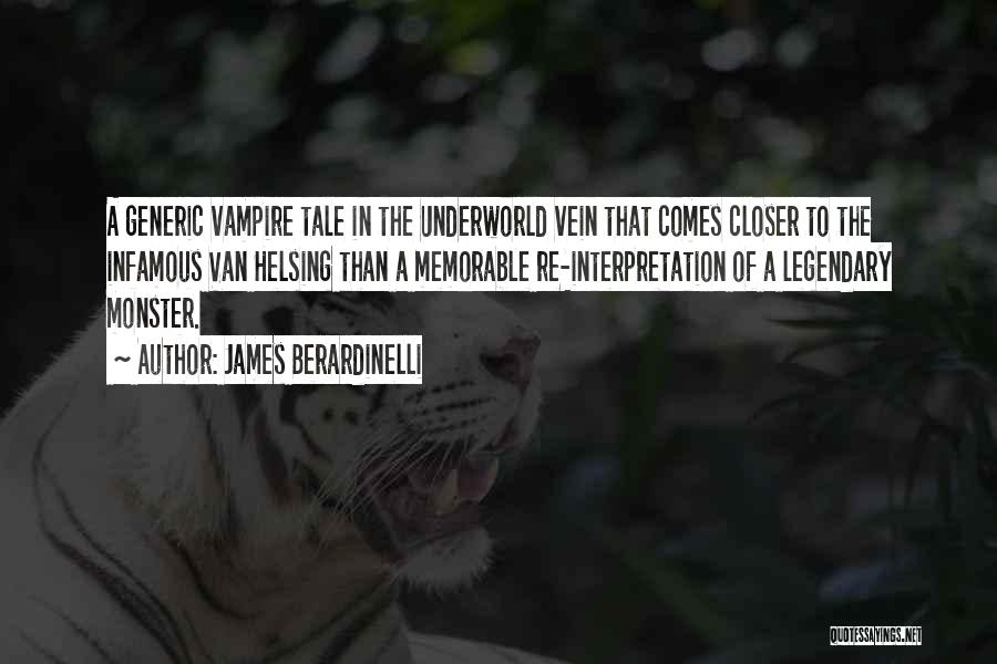 James Berardinelli Quotes: A Generic Vampire Tale In The Underworld Vein That Comes Closer To The Infamous Van Helsing Than A Memorable Re-interpretation