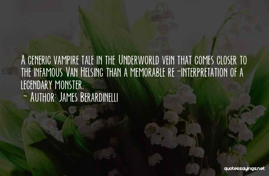 James Berardinelli Quotes: A Generic Vampire Tale In The Underworld Vein That Comes Closer To The Infamous Van Helsing Than A Memorable Re-interpretation