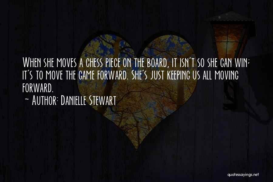 Danielle Stewart Quotes: When She Moves A Chess Piece On The Board, It Isn't So She Can Win; It's To Move The Game