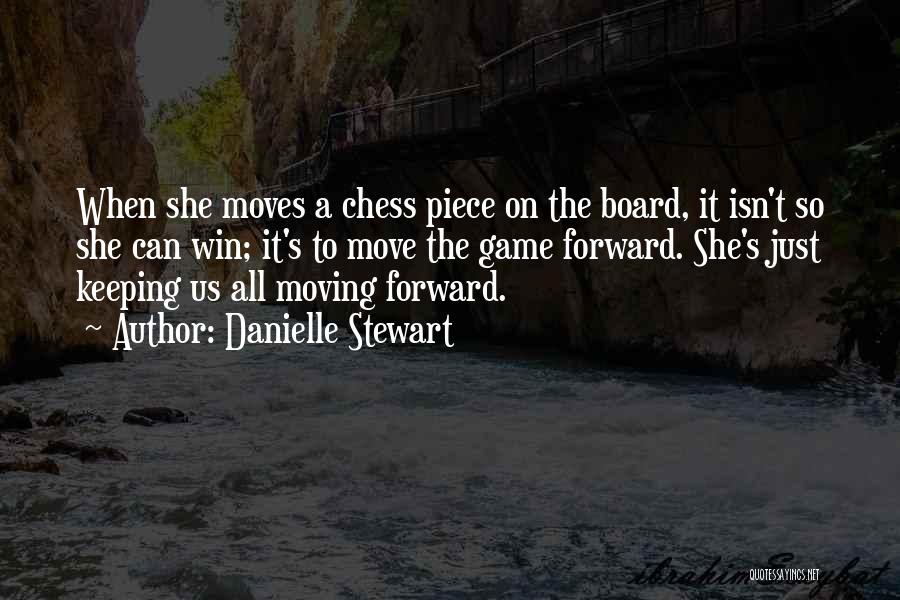 Danielle Stewart Quotes: When She Moves A Chess Piece On The Board, It Isn't So She Can Win; It's To Move The Game