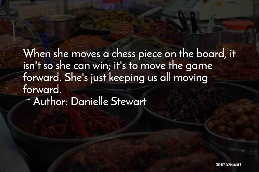 Danielle Stewart Quotes: When She Moves A Chess Piece On The Board, It Isn't So She Can Win; It's To Move The Game