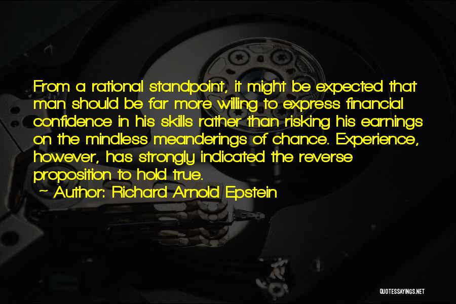 Richard Arnold Epstein Quotes: From A Rational Standpoint, It Might Be Expected That Man Should Be Far More Willing To Express Financial Confidence In