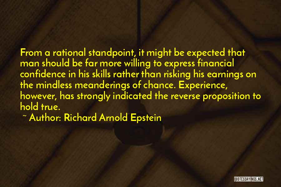 Richard Arnold Epstein Quotes: From A Rational Standpoint, It Might Be Expected That Man Should Be Far More Willing To Express Financial Confidence In