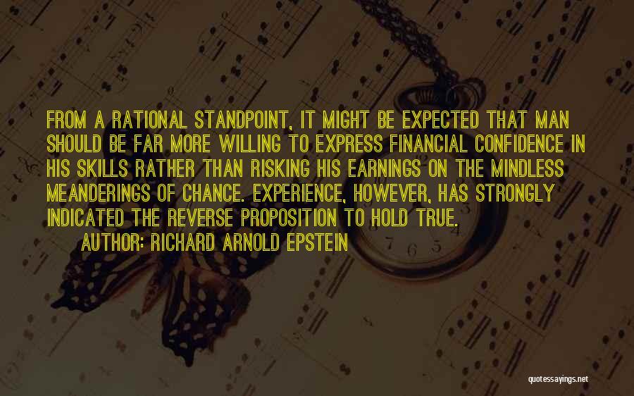 Richard Arnold Epstein Quotes: From A Rational Standpoint, It Might Be Expected That Man Should Be Far More Willing To Express Financial Confidence In