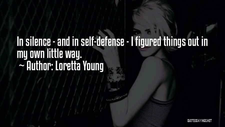 Loretta Young Quotes: In Silence - And In Self-defense - I Figured Things Out In My Own Little Way.