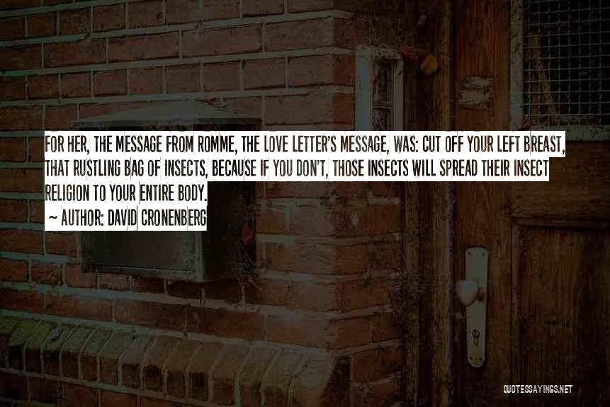 David Cronenberg Quotes: For Her, The Message From Romme, The Love Letter's Message, Was: Cut Off Your Left Breast, That Rustling Bag Of
