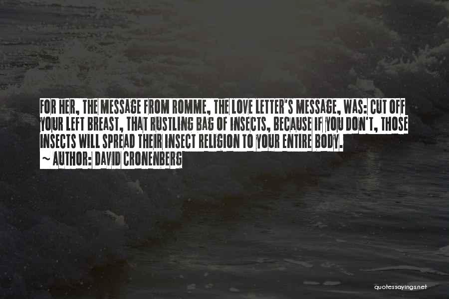 David Cronenberg Quotes: For Her, The Message From Romme, The Love Letter's Message, Was: Cut Off Your Left Breast, That Rustling Bag Of