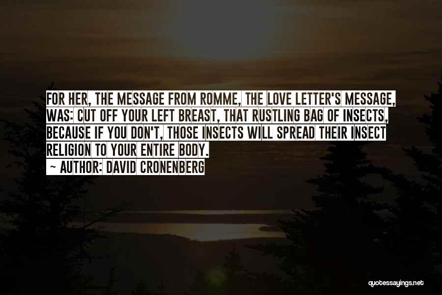 David Cronenberg Quotes: For Her, The Message From Romme, The Love Letter's Message, Was: Cut Off Your Left Breast, That Rustling Bag Of