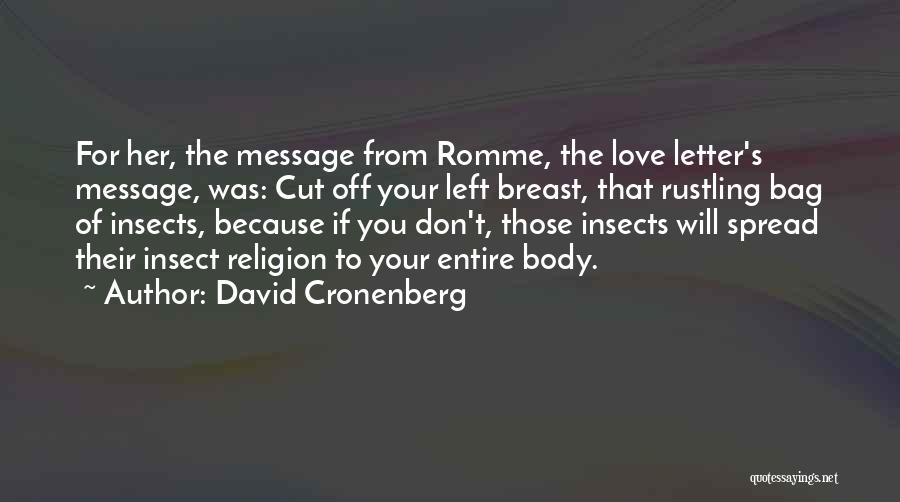David Cronenberg Quotes: For Her, The Message From Romme, The Love Letter's Message, Was: Cut Off Your Left Breast, That Rustling Bag Of