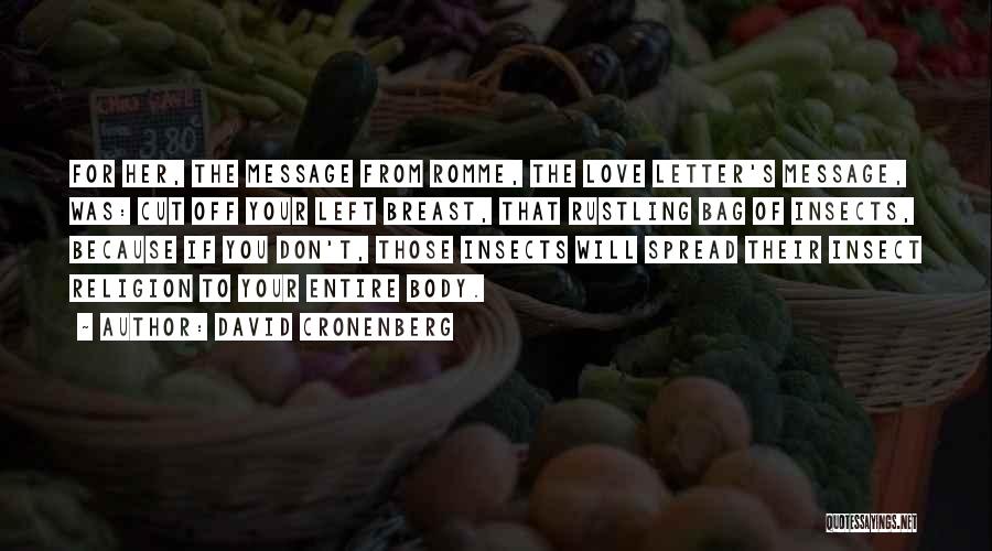 David Cronenberg Quotes: For Her, The Message From Romme, The Love Letter's Message, Was: Cut Off Your Left Breast, That Rustling Bag Of