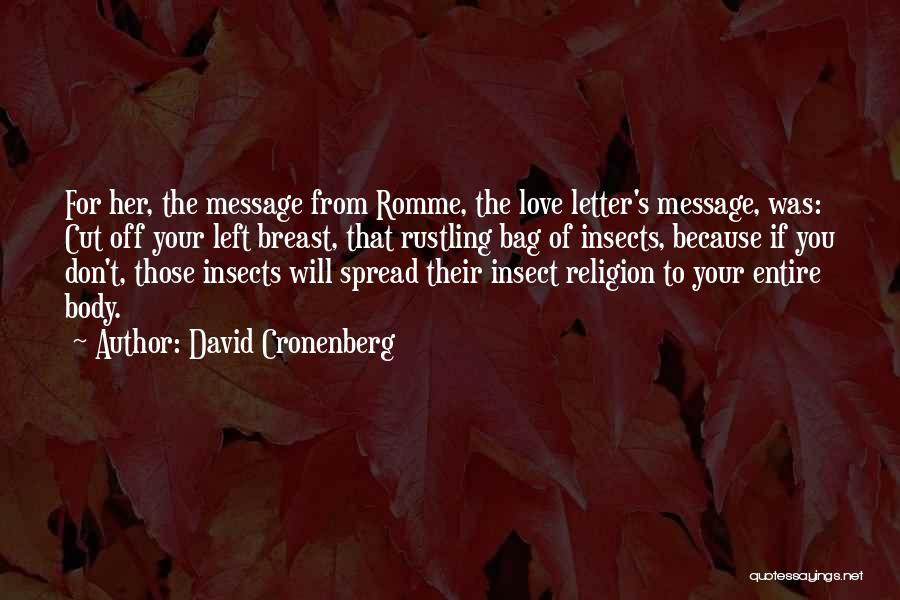 David Cronenberg Quotes: For Her, The Message From Romme, The Love Letter's Message, Was: Cut Off Your Left Breast, That Rustling Bag Of