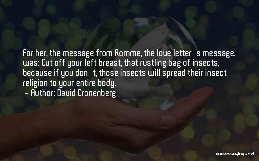 David Cronenberg Quotes: For Her, The Message From Romme, The Love Letter's Message, Was: Cut Off Your Left Breast, That Rustling Bag Of