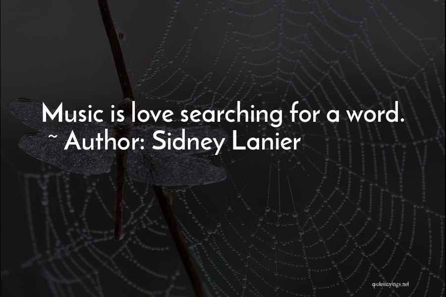Sidney Lanier Quotes: Music Is Love Searching For A Word.