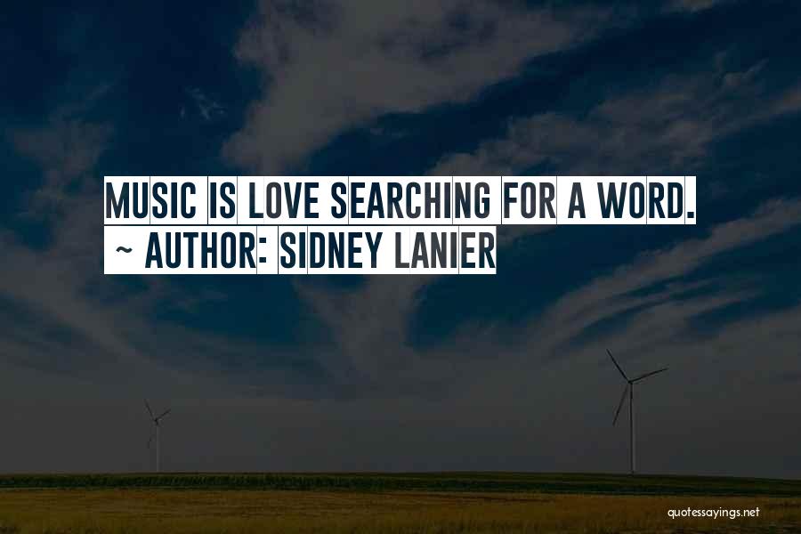 Sidney Lanier Quotes: Music Is Love Searching For A Word.