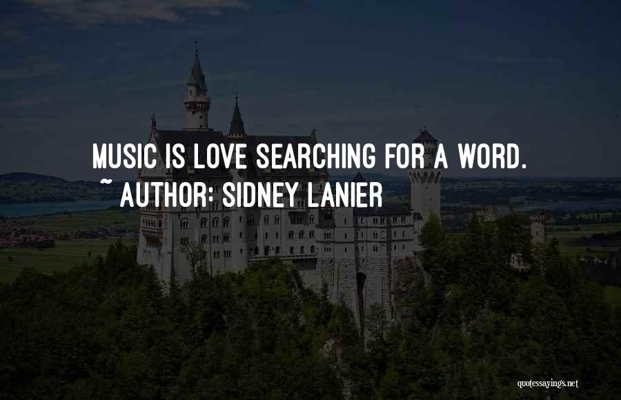 Sidney Lanier Quotes: Music Is Love Searching For A Word.