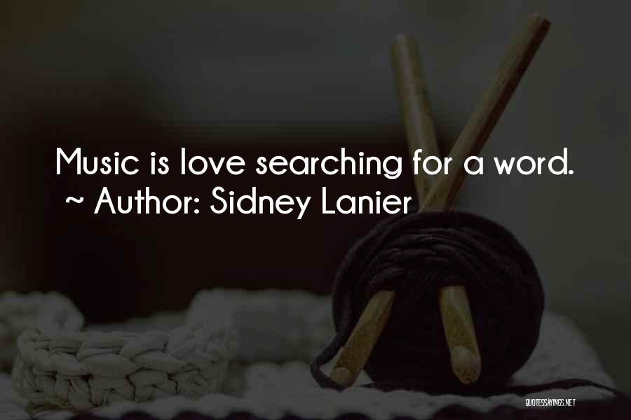 Sidney Lanier Quotes: Music Is Love Searching For A Word.