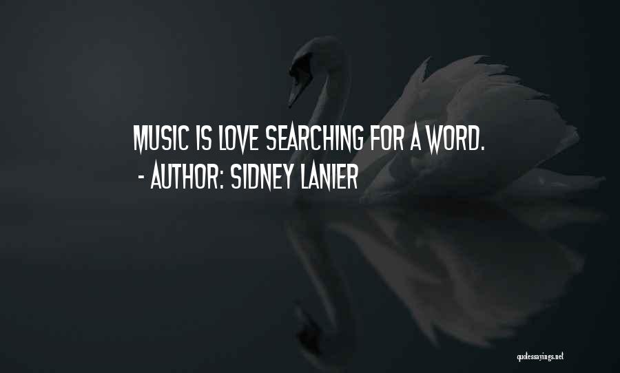Sidney Lanier Quotes: Music Is Love Searching For A Word.