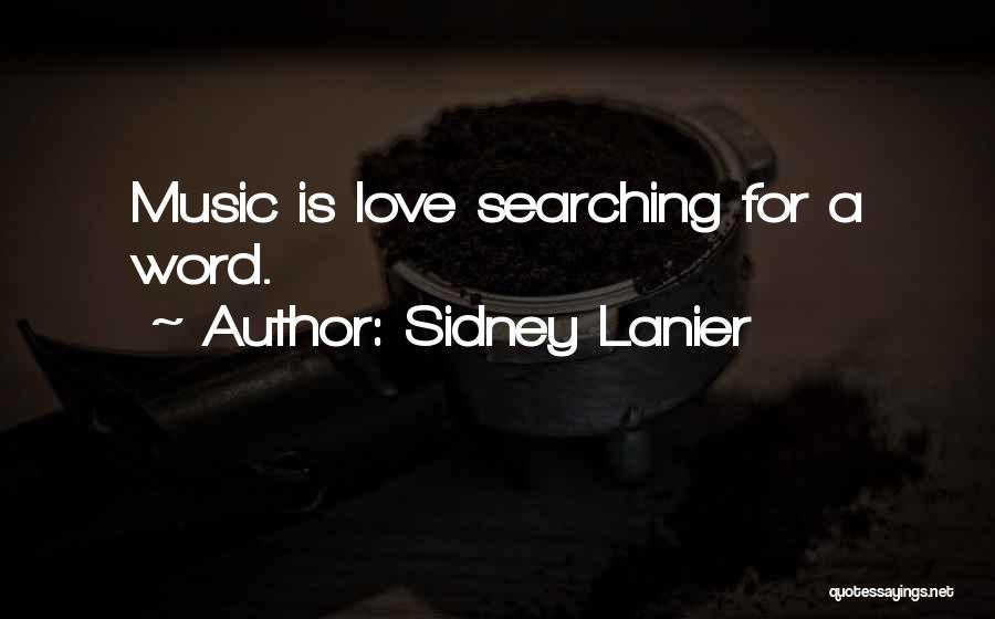 Sidney Lanier Quotes: Music Is Love Searching For A Word.