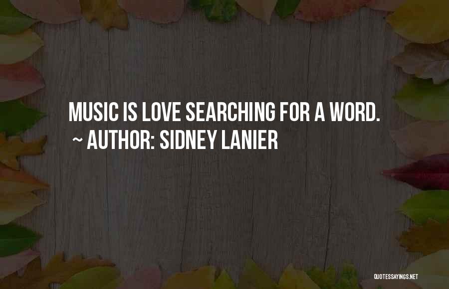 Sidney Lanier Quotes: Music Is Love Searching For A Word.