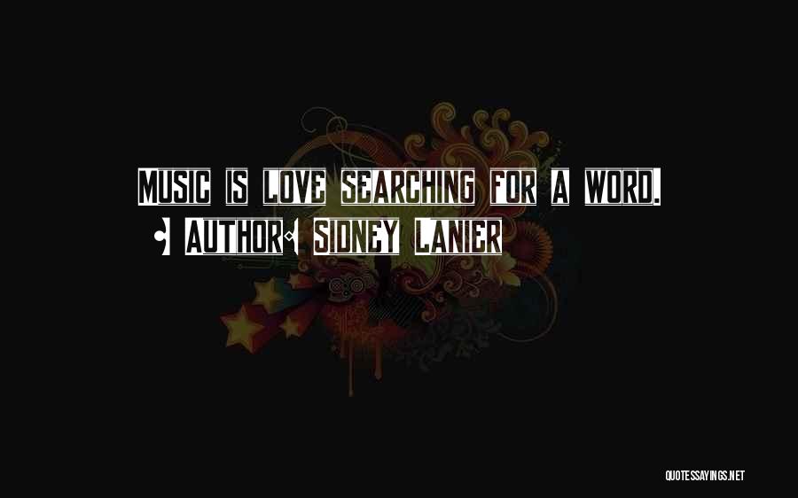 Sidney Lanier Quotes: Music Is Love Searching For A Word.