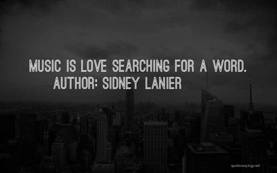 Sidney Lanier Quotes: Music Is Love Searching For A Word.