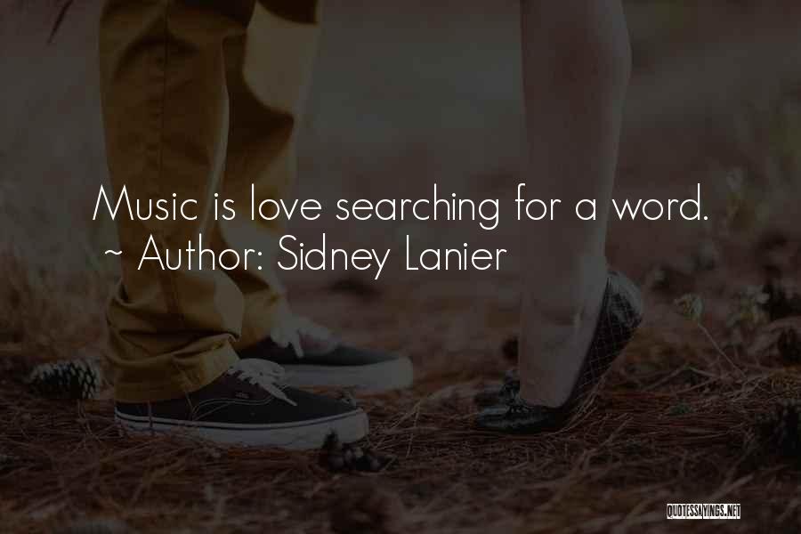 Sidney Lanier Quotes: Music Is Love Searching For A Word.