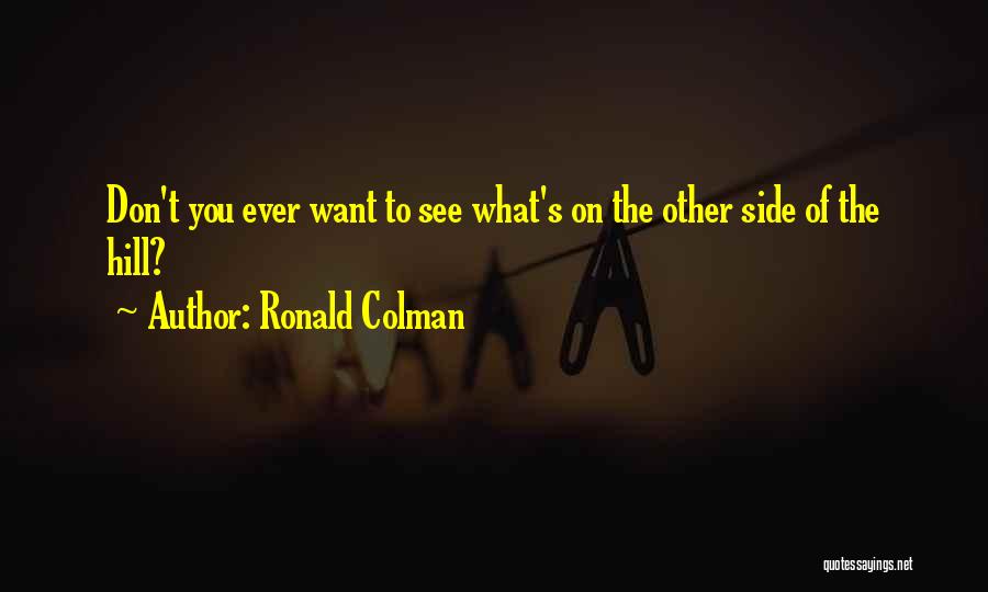 Ronald Colman Quotes: Don't You Ever Want To See What's On The Other Side Of The Hill?