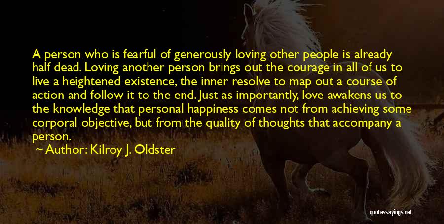 Kilroy J. Oldster Quotes: A Person Who Is Fearful Of Generously Loving Other People Is Already Half Dead. Loving Another Person Brings Out The