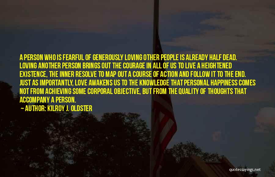 Kilroy J. Oldster Quotes: A Person Who Is Fearful Of Generously Loving Other People Is Already Half Dead. Loving Another Person Brings Out The