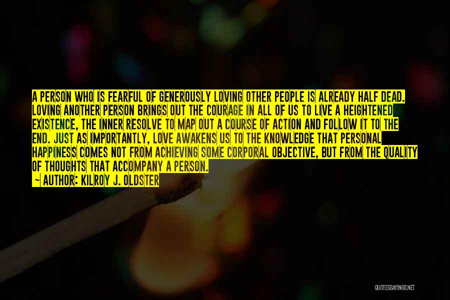 Kilroy J. Oldster Quotes: A Person Who Is Fearful Of Generously Loving Other People Is Already Half Dead. Loving Another Person Brings Out The