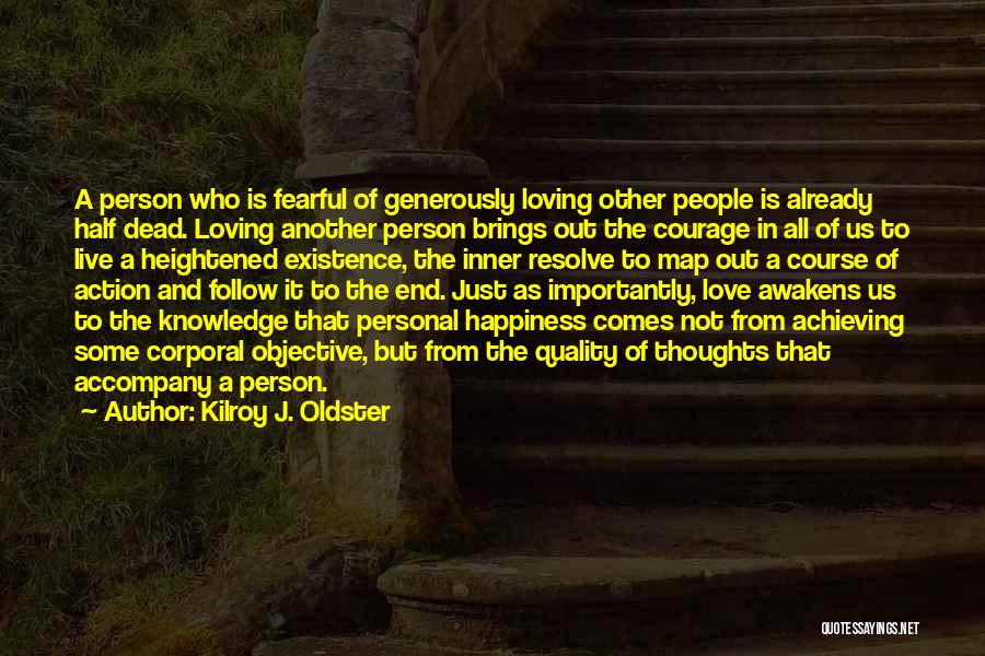 Kilroy J. Oldster Quotes: A Person Who Is Fearful Of Generously Loving Other People Is Already Half Dead. Loving Another Person Brings Out The