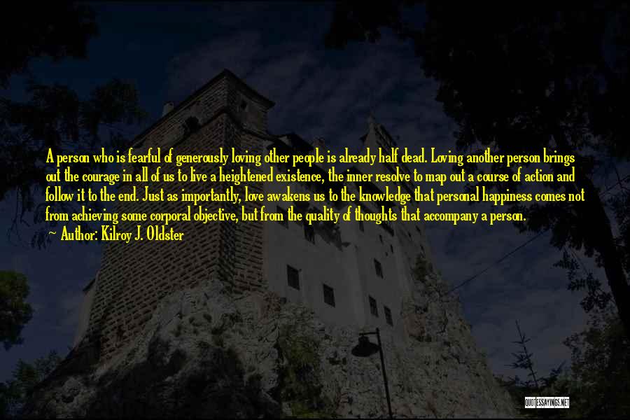 Kilroy J. Oldster Quotes: A Person Who Is Fearful Of Generously Loving Other People Is Already Half Dead. Loving Another Person Brings Out The