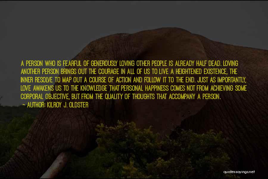 Kilroy J. Oldster Quotes: A Person Who Is Fearful Of Generously Loving Other People Is Already Half Dead. Loving Another Person Brings Out The