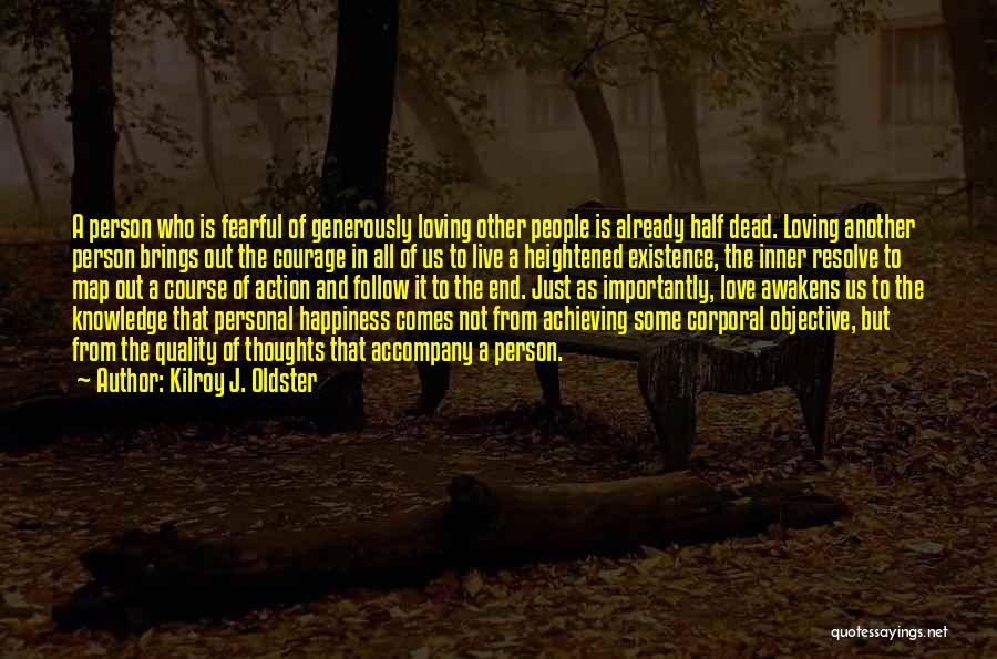 Kilroy J. Oldster Quotes: A Person Who Is Fearful Of Generously Loving Other People Is Already Half Dead. Loving Another Person Brings Out The