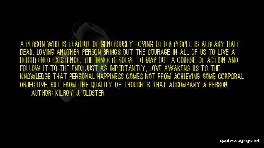 Kilroy J. Oldster Quotes: A Person Who Is Fearful Of Generously Loving Other People Is Already Half Dead. Loving Another Person Brings Out The