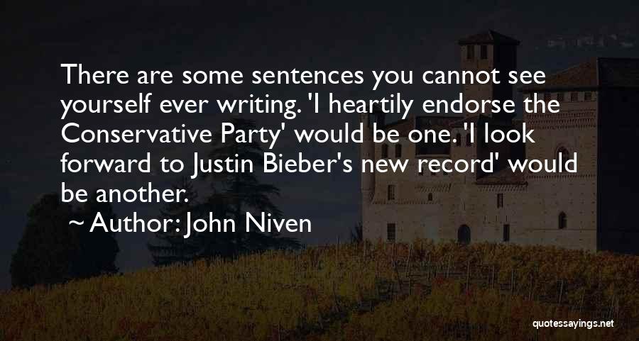 John Niven Quotes: There Are Some Sentences You Cannot See Yourself Ever Writing. 'i Heartily Endorse The Conservative Party' Would Be One. 'i