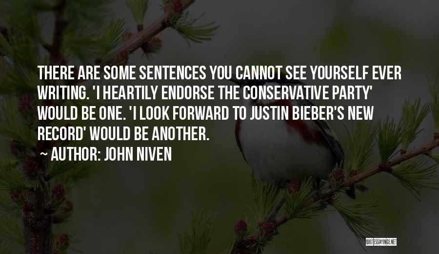 John Niven Quotes: There Are Some Sentences You Cannot See Yourself Ever Writing. 'i Heartily Endorse The Conservative Party' Would Be One. 'i