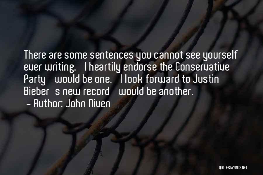 John Niven Quotes: There Are Some Sentences You Cannot See Yourself Ever Writing. 'i Heartily Endorse The Conservative Party' Would Be One. 'i