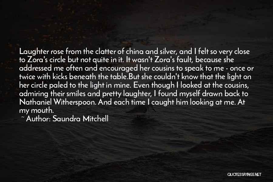 Saundra Mitchell Quotes: Laughter Rose From The Clatter Of China And Silver, And I Felt So Very Close To Zora's Circle But Not