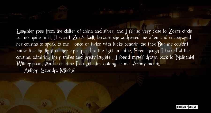 Saundra Mitchell Quotes: Laughter Rose From The Clatter Of China And Silver, And I Felt So Very Close To Zora's Circle But Not